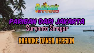 PARIBAN DARI JAKARTA  SURYANTO SIREGAR KARAOKE DANSA VERSION [upl. by Auoz]