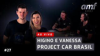 AMF CAST 27  HIGINO E VANESSA ProjectCarBrasil [upl. by Yehudit600]