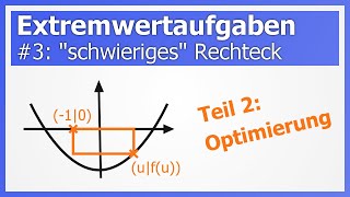 Extremwertaufgaben 3 Flächeninhalt für quotschwierigesquot Rechteck Teil 2 Optimierung [upl. by Rooney]