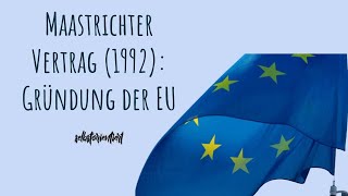 Maastrichter Vertrag 1992 Gründung der Europäischen Union einfach erklärt  Geschichte der Ziele EU [upl. by Cleon]