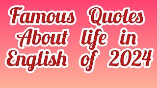 Famous Quotes About Life in English of 2024 [upl. by Haroldson]