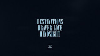 Destinations  Braver Love  Hindsight [upl. by Kjersti]