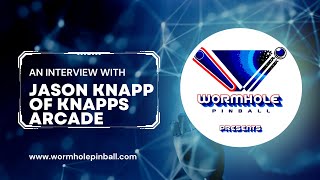 Wormhole Pinball Presents Episode 6  An Interview with Jason Knapp from Knapps Arcade [upl. by Nerine]