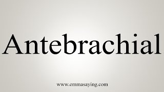 How To Say Antebrachial [upl. by Cristiano]