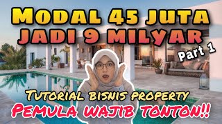 BISNIS PROPERTI MODAL 45 JUTA JADI 9 MILYAR  part 1 ‼️  TIPS BISNIS  USAHA amp MOTIVASI [upl. by Eimyaj]