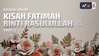 Kisah Fatimah Binti Rasulullah Part1  Ustadz Dr Firanda Andirja MA [upl. by Enirok]