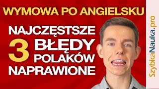 Wymowa Angielska 3 Najczęstsze Błędy Polaków Naprawione [upl. by Sidalg]