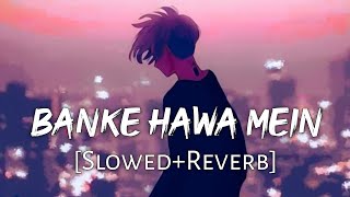 Banke Hawa Mein SlowedReverb Altamash Faridi  Sad Song  Lofi Music Channel [upl. by Aniuqahs823]