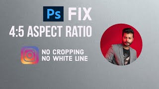 How to resize your Photo to fit Instagram 45 Aspect Ratio  No Cropping amp No White Lines  PS [upl. by Neill]