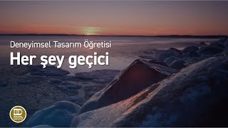 Deneyimsel Tasarım Öğretisi  Her şey geçici [upl. by Ilocin]