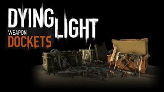 Dying Light  Weapon Dockets [upl. by Paul137]