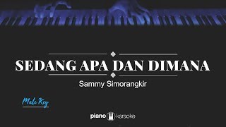 Sedang Apa Dan Dimana MALE KEY Sammy Simorangkir KARAOKE PIANO [upl. by Pachston]