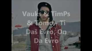 Vauks amp TimPs amp Tomo  Ti Daš Evro On Da Evro LYRICS [upl. by Idham]