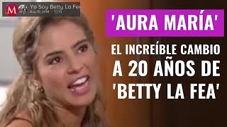 El increíble cambio de Aura María a 20 años de Betty la Fea así luce ahora [upl. by Floria]