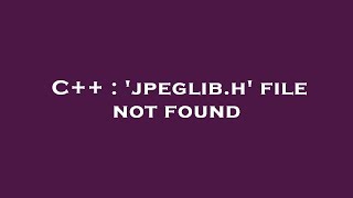 C  jpeglibh file not found [upl. by Ocirema]