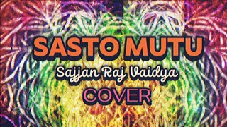 SASTO MUTU  Sajjan Raj Vaidya  COVER [upl. by Nance]