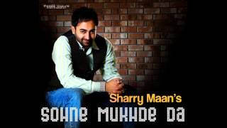 SHARRY MAAN SOHNE MUKHRE DA KE KARIYE TERA DIL HI JE CHAJJ DA NAA [upl. by Euqinemod895]