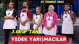 MASTERCHEF TÜRKİYE 29 TEMMUZ 2024 3GRUPTAN YEDEK YARIŞMACILAR KİMLER OLDU masterchef [upl. by Naitsirhc]