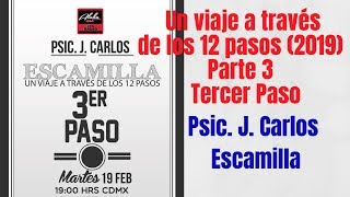 Psic JCarlos Escamilla Un viaje a Través de los 12 Pasos 2019 Parte 3 Tercer Paso [upl. by Nnitsuj]