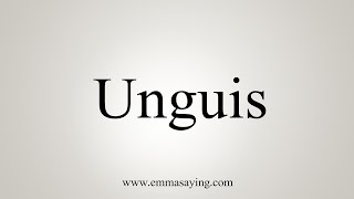 How To Say Unguis [upl. by Ahsatak240]