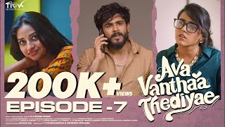 Ava Vanthaa Thediyae  Episode 07  Ft VJ Annamallai  VJ Kalyani  Tamil Web Series  Love [upl. by Mittel]