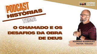 PODCAST HISTÓRIAS  O CHAMADO E OS DESAFIOS DA OBRA DE DEUS  PR RODRIGO RODRIGUES  02 [upl. by Bar]