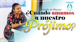 ¿Cuándo estamos amando a nuestro prójimo  SOBEIDY DE MAYORA Prédica [upl. by Idnerb]