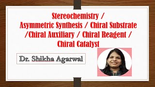 Asymmetric Synthesis  Chiral substrate Chiral Auxiliary Chiral Reagent Chiral Catalyst [upl. by Perreault72]