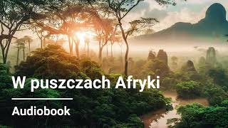 Juliusz Verne  W puszczach Afryki  Audiobook [upl. by Ahsiem456]