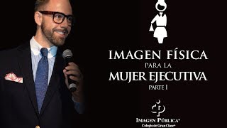 Decálogo de Imagen Física para la Mujer Ejecutiva Parte 1  Colegio de Imagen Pública [upl. by Anairo]