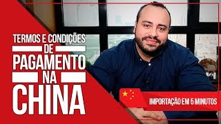 TERMOS e CONDIÇÕES de pagamento com a China Importação em 5 minutos [upl. by Ellasal]