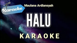 Karaoke Halu – Maulana ardiansyah Karaoke Version [upl. by Tterab]