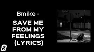 Bmike  Save Me From My Feelings Lyrics [upl. by Nirat]