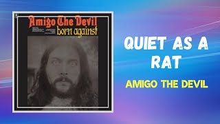 Amigo The Devil  Quiet as a Rat Lyrics [upl. by Alleacim543]