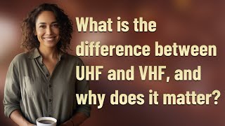 What is the difference between UHF and VHF and why does it matter [upl. by Anar]