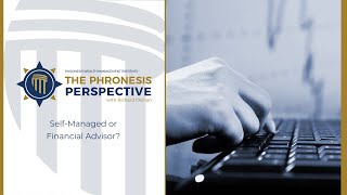 The Phronesis Perspective SelfManaged or Fiduciary Financial Advisor [upl. by Senalda]