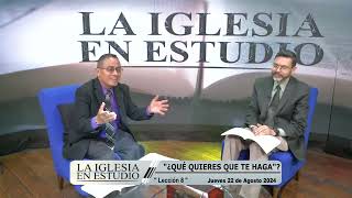 Jueves Agosto 22  “¿QUÉ QUIERES QUE TE HAGA”  La Iglesia En Estudio [upl. by Sarazen]