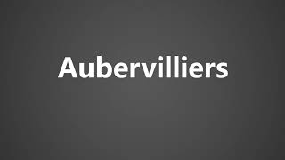 How To Pronounce Aubervilliers [upl. by Adnomal]