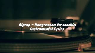 Riprap  Nang•nasan ka•saachim Instrumental Lyrics [upl. by Demp]