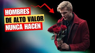 12 Cosas que los Hombres de Alto Valor NUNCA Hacen y Siempre Hacen los de Bajo Valor [upl. by Lertnek]