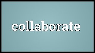 Collaborate Meaning [upl. by Kala]