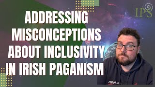 Addressing Misconceptions About Inclusivity in Irish Paganism  Jon OSullivan  Irish Pagan School [upl. by Brodeur]