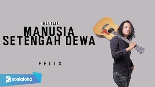 FELIX IRWAN  MANUSIA SETENGAH DEWA OFFICIAL MUSIC VIDEO [upl. by Nerual968]