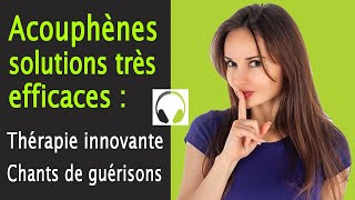 Acouphènes Solutions Très Efficaces Thérapie innovante Chants de Guérison [upl. by Eniluap]