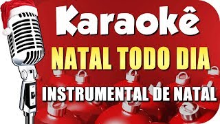 🎄 NATAL TODO DIA  KARAOKÊ  Instrumental de Natal [upl. by Brufsky]