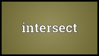 Intersect Meaning [upl. by Arahsat608]