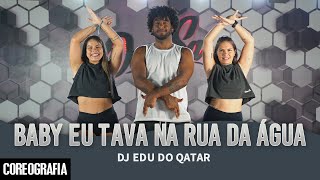 Baby eu Tava na Rua da Água  DJ Edu do Qatar  DanSa  Daniel Saboya Coreografia [upl. by Enileuqcaj371]