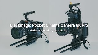 Blackmagic Pocket Cinema Camera 6K Pro  Horizontal Vertical Variable Rig [upl. by Attenaej4]