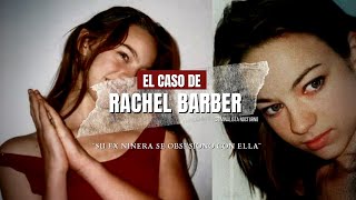 El caso de Rachel Barber  su ex niñera se obsesiono con ella  Criminalista Nocturno [upl. by Asserak]