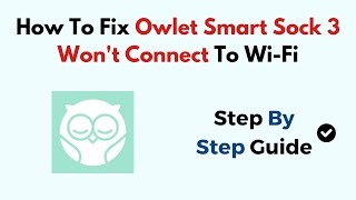 How To Fix Owlet Smart Sock 3 Wont Connect To WiFi [upl. by Leerzej]